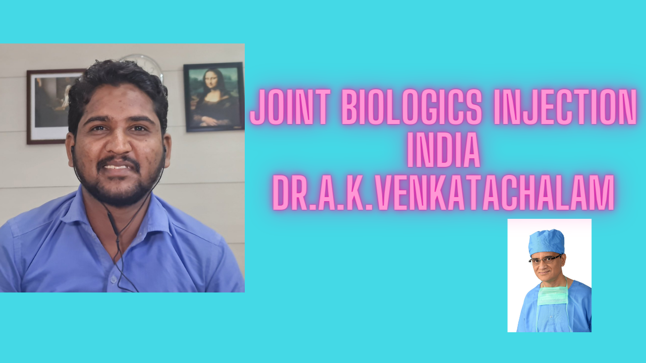 Joint biologics injection India Dr.A.K.Venkatachalam Joint biologics injections Chennai India