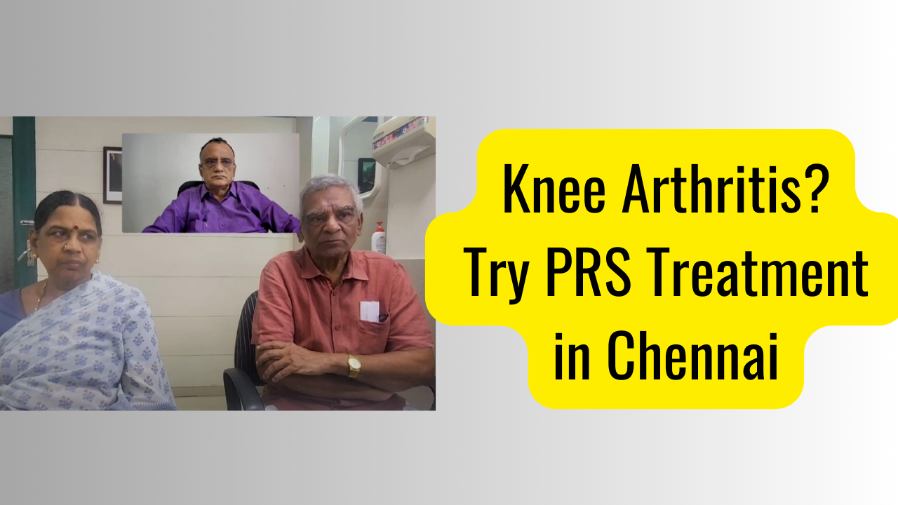 Knee Arthritis? Try PRS Treatment in Chennai and Walk Pain-Free